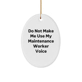 Funny Maintenance Worker Gifts from Friends for Men Oval Ornament, Do Not Make Me Use My Maintenance Worker Voice Christmas Unique Decorations, Oval Shaped White MDF Board with High Gloss Finish - Image 1